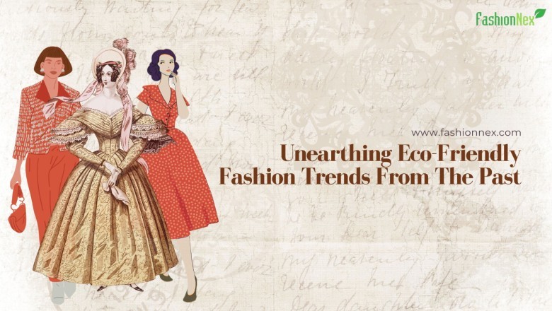 Unearthing Eco-Friendly Fashion Trends from the Past