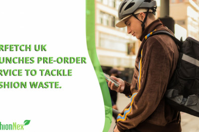 Farfetch UK launches pre-order service to tackle fashion waste
