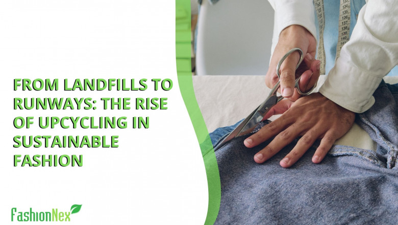 From Landfills to Runways: The Rise of Upcycling in Sustainable Fashion