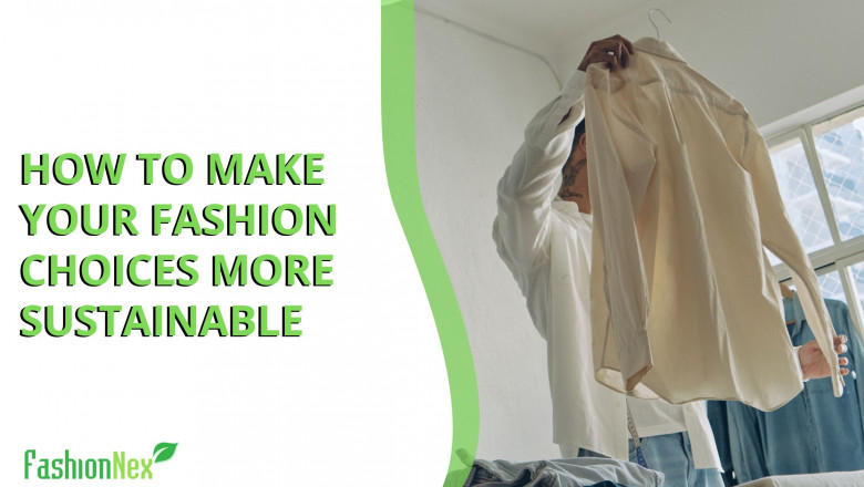 How to Make Your Fashion Choices More Sustainable
