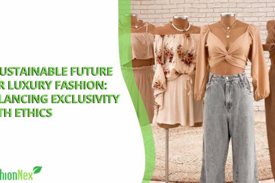 A Sustainable Future for Luxury Fashion: Balancing Exclusivity with Ethics