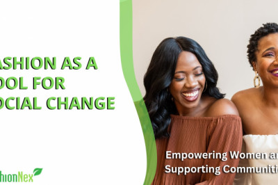Fashion as a Tool for Social Change: Empowering Women and Supporting Communities