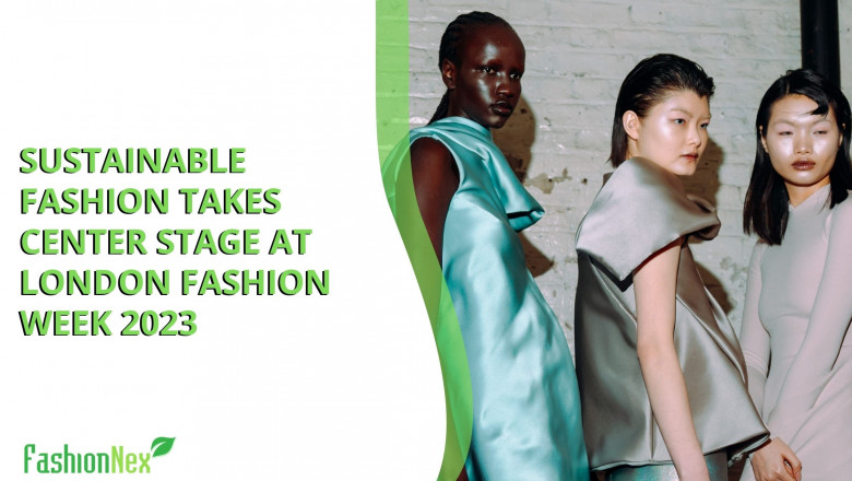 Sustainable Fashion Takes Center Stage At London Fashion Week 2023 Fashionnex